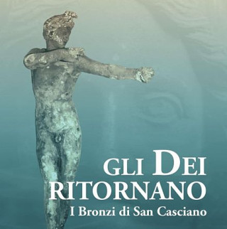 Gli Dei ritornano. I bronzi di San Casciano