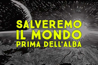 Salveremo il mondo prima dell’alba 